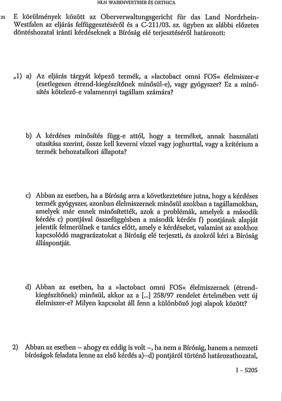 étrend-kiegészítőnek minősül-e), vagy gyógyszer? Ez a minősítés kötelező-e valamennyi tagállam számára?