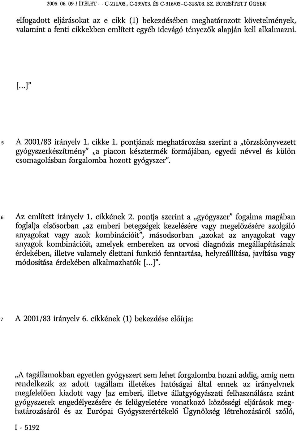 ..]" 5 A 2001/83 irányelv 1. cikke 1.