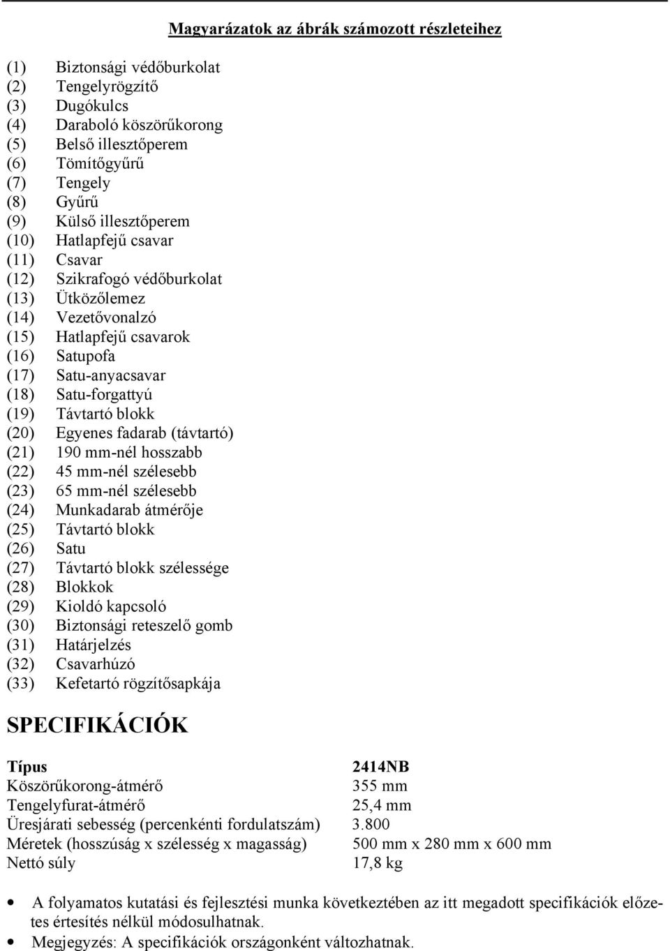 (távtartó) (21) 190 mm-nél hosszabb (22) 45 mm-nél szélesebb (23) 65 mm-nél szélesebb (24) Munkadarab átmérője (25) Távtartó blokk (26) Satu (27) Távtartó blokk szélessége (28) Blokkok (29) Kioldó