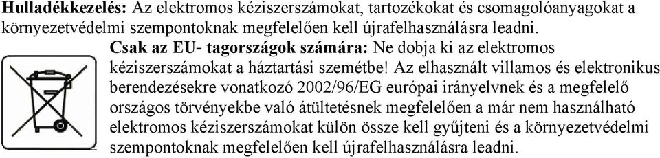 Az elhasznált villamos és elektronikus berendezésekre vonatkozó 2002/96/EG európai irányelvnek és a megfelelő országos törvényekbe való