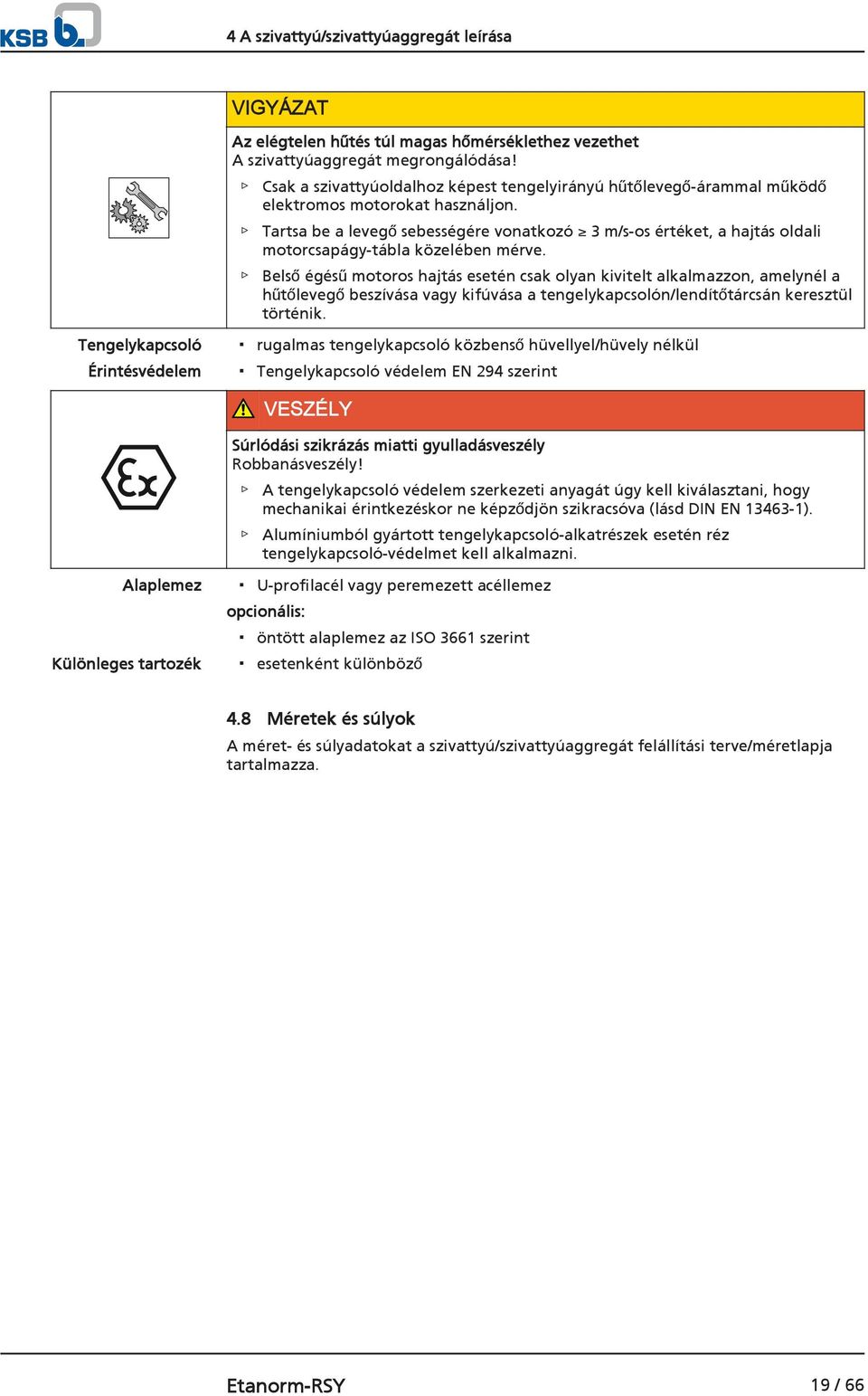 Tartsa be a levegő sebességére vonatkozó 3 m/s-os értéket, a hajtás oldali motorcsapágy-tábla közelében mérve.