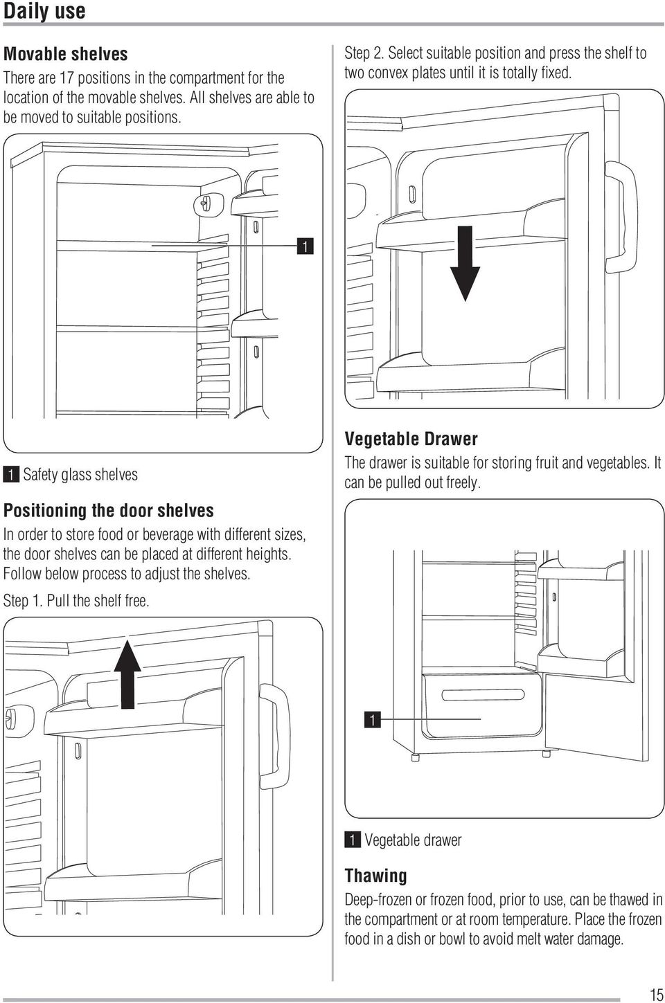 1 1 Safety glass shelves Positioning the door shelves In order to store food or beverage with different sizes, the door shelves can be placed at different heights.