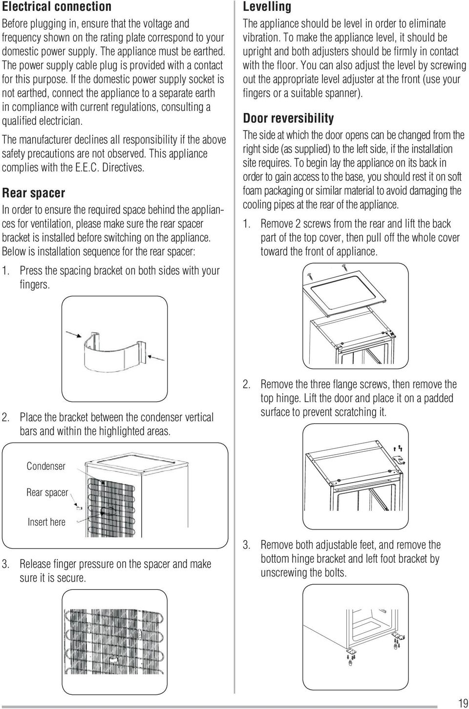 If the domestic power supply socket is not earthed, connect the appliance to a separate earth in compliance with current regulations, consulting a qualified electrician.