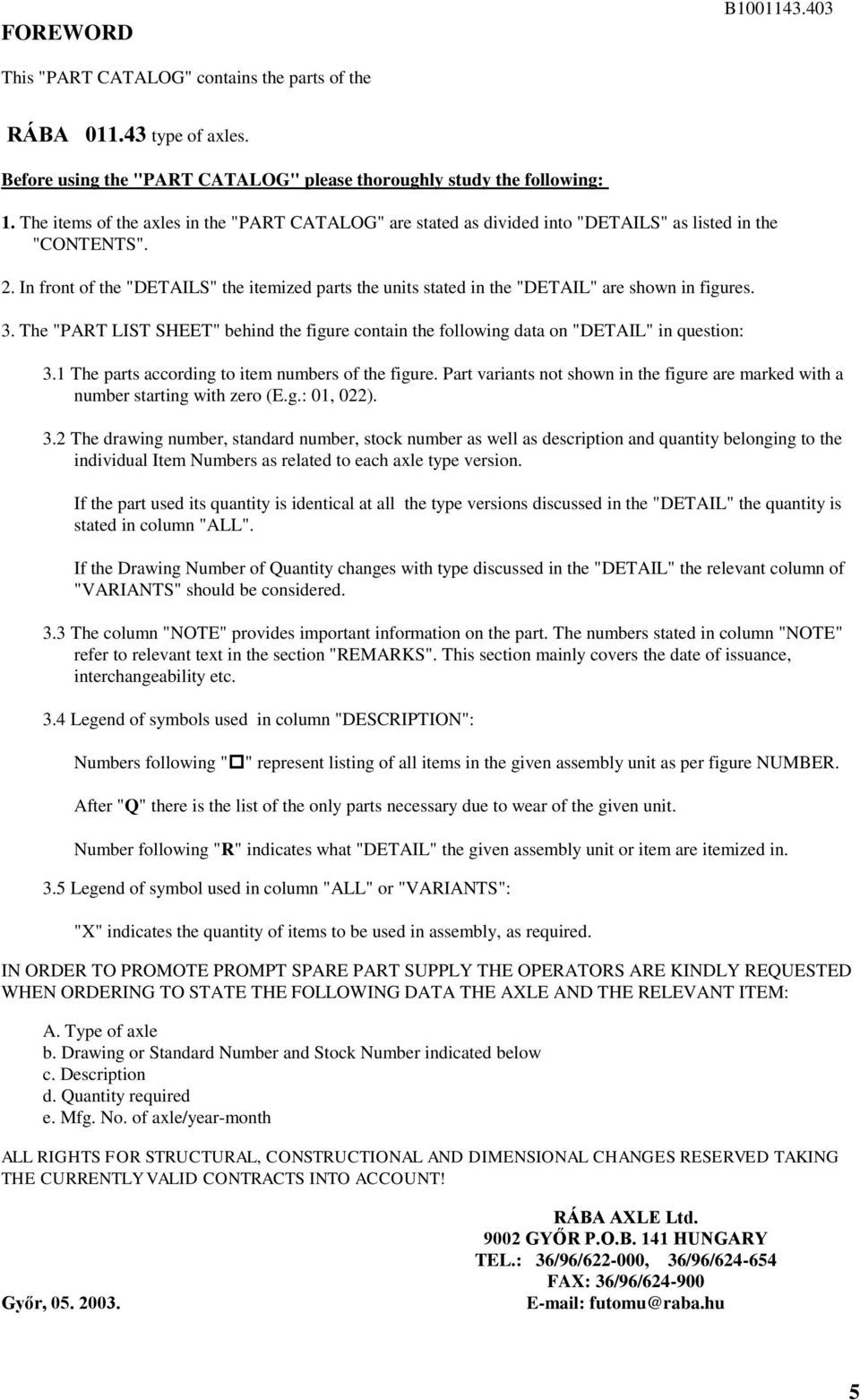 . In front of the "DETAILS" the itemized parts the units stated in the "DETAIL" are shown in figures.. The "PART LIST SHEET" behind the figure contain the following data on "DETAIL" in question:.