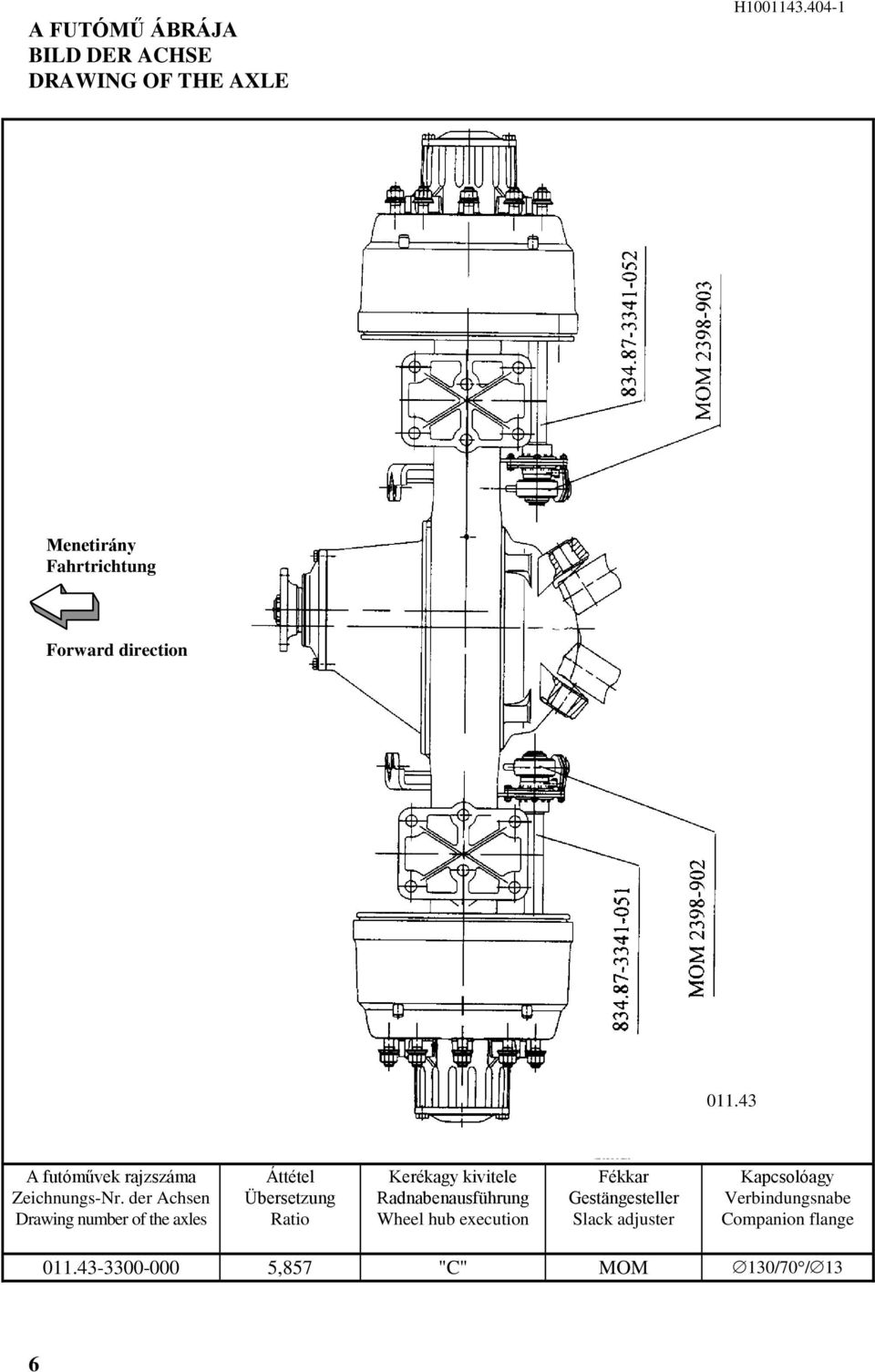 der Achsen Drawing number of the axles Áttétel Übersetzung Ratio Kerékagy kivitele