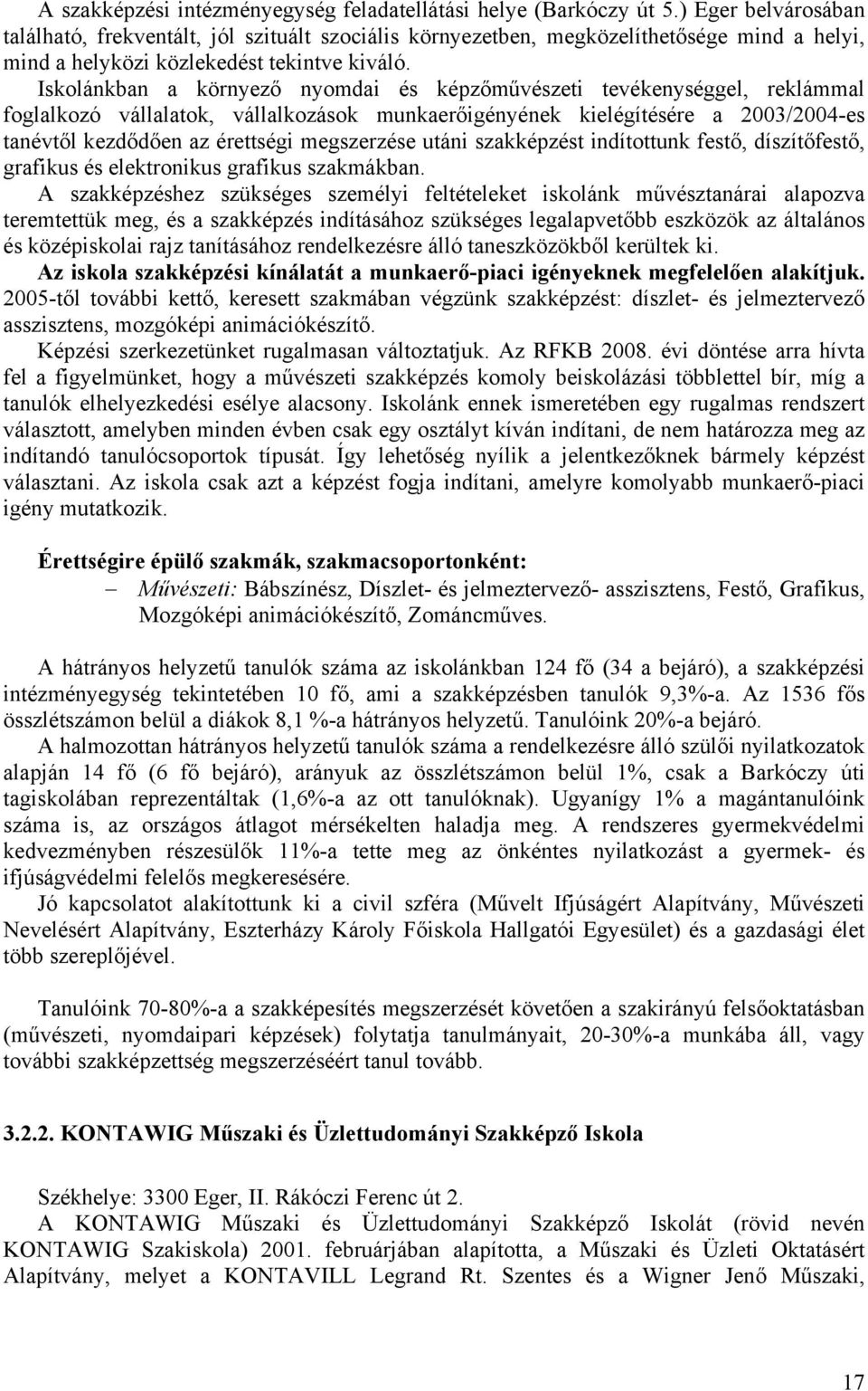 Iskolánkban a környező nyomdai és képzőművészeti tevékenységgel, reklámmal foglalkozó vállalatok, vállalkozások munkaerőigényének kielégítésére a 2003/2004-es tanévtől kezdődően az érettségi