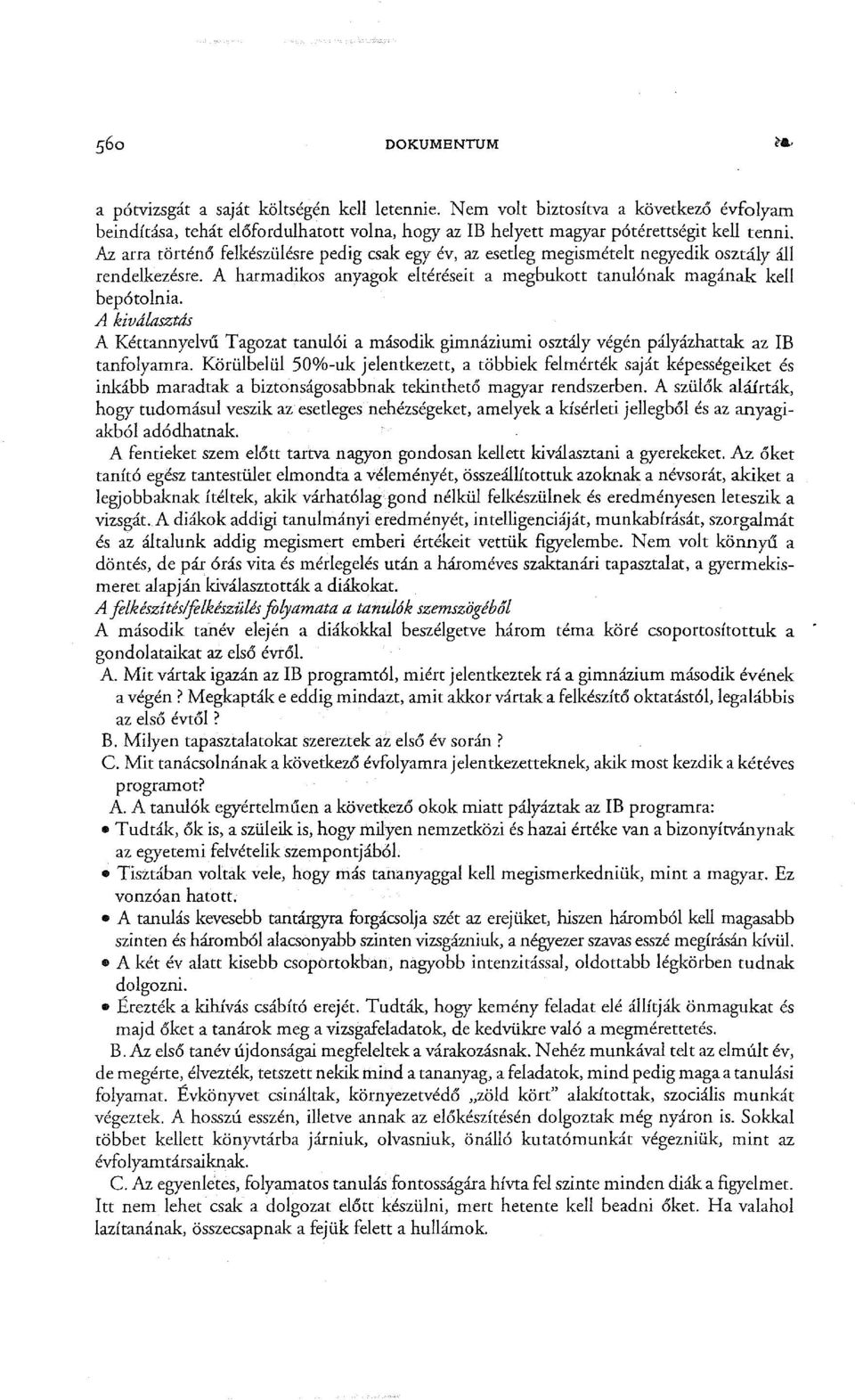 A kivdlasztds A Kéttannyelvű Tagozat tanulói a második gimnáziumi osztály végén pályázhattak az IB tanfolyamra.