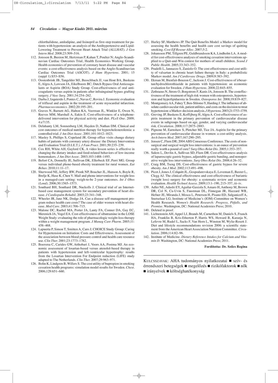 Trial (ALLHAT). J Gen Intern Med. 2008;23:509 516. 112. Jonsson B, Buxton M, Hertzman P, Kahan T, Poulter N; Anglo-Scandinavian Cardiac Outcomes Trial, Health Economics Working Group.