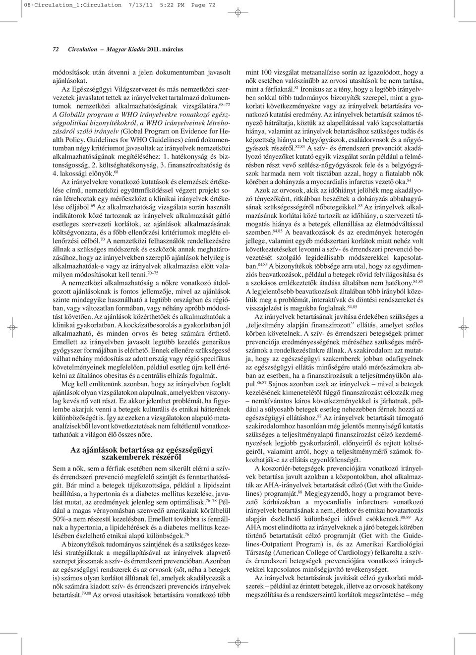68 72 A Globális program a WHO irányelvekre vonatkozó egészségpolitikai bizonyítékokról, a WHO irányelveinek létrehozásáról szóló irányelv (Global Program on Evidence for Health Policy.
