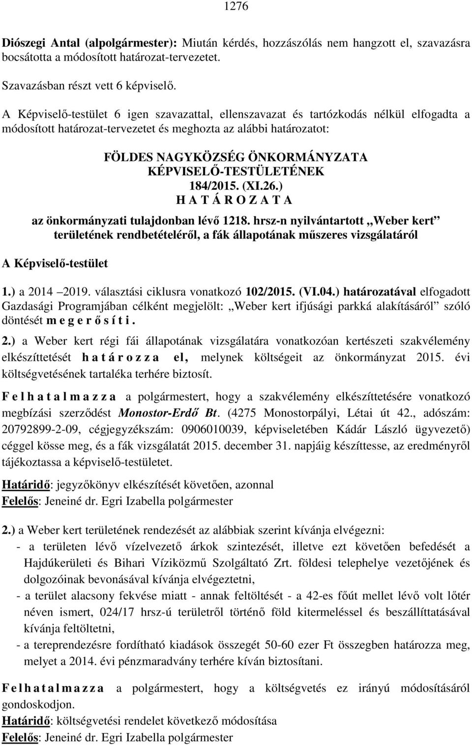 KÉPVISELŐ-TESTÜLETÉNEK 184/2015. (XI.26.) H A T Á R O Z A T A az önkormányzati tulajdonban lévő 1218.