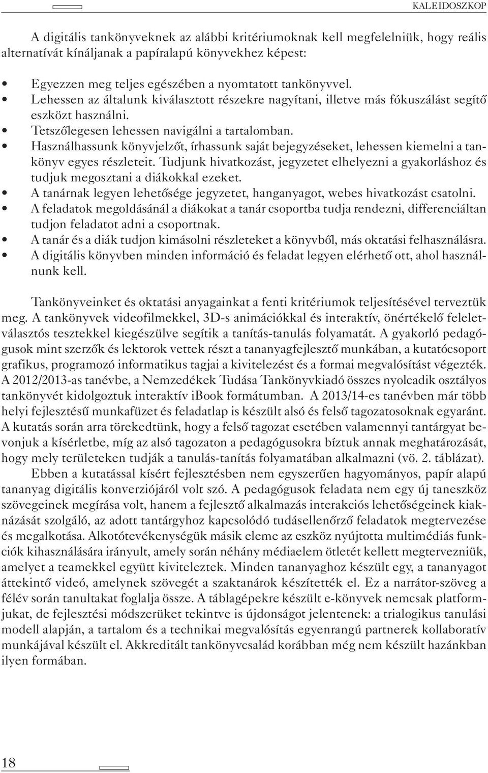 Használhassunk könyvjelzőt, írhassunk saját bejegyzéseket, lehessen kiemelni a tankönyv egyes részleteit.