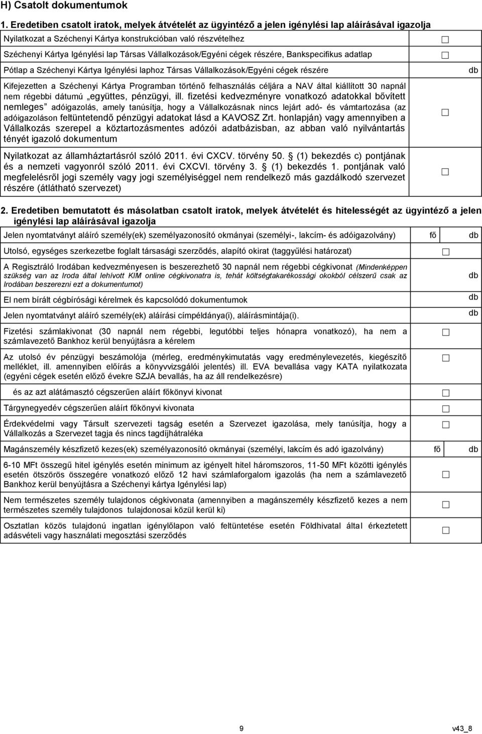 Társas Vállalkozások/Egyéni cégek részére, Bankspecifikus adatlap Pótlap a Széchenyi Kártya Igénylési laphoz Társas Vállalkozások/Egyéni cégek részére Kifejezetten a Széchenyi Kártya Programban