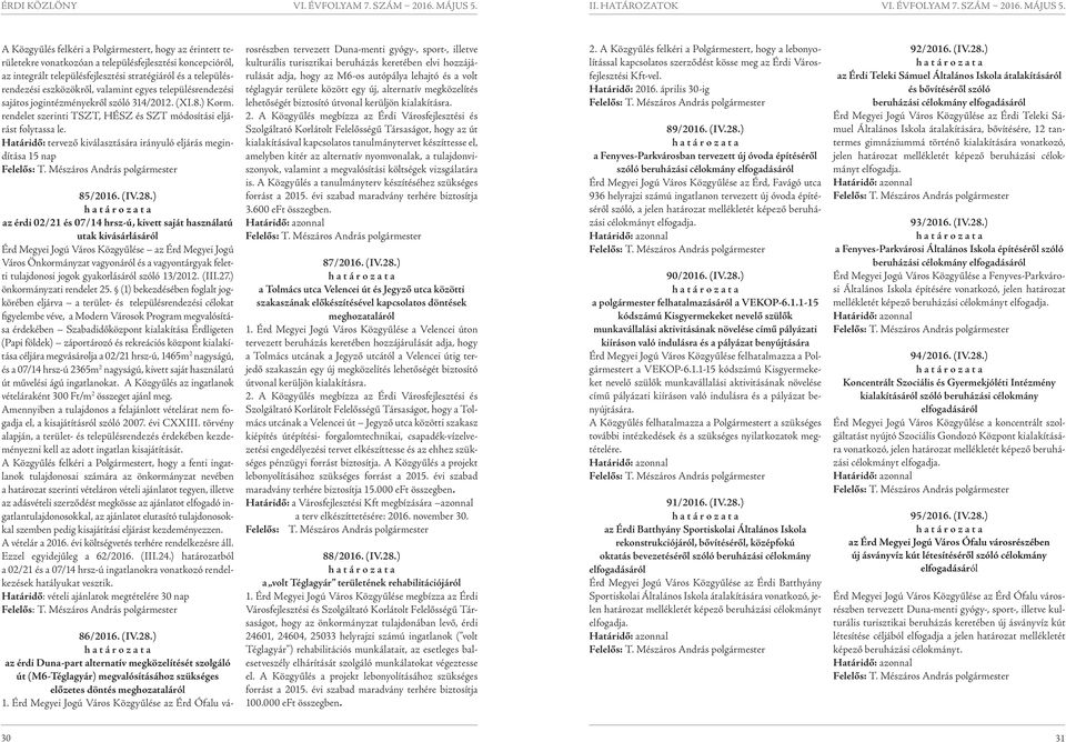 Határidő: tervező kiválasztására irányuló eljárás megindítása 15 nap Felelős: T. Mészáros András polgármester 85/2016. (IV.28.