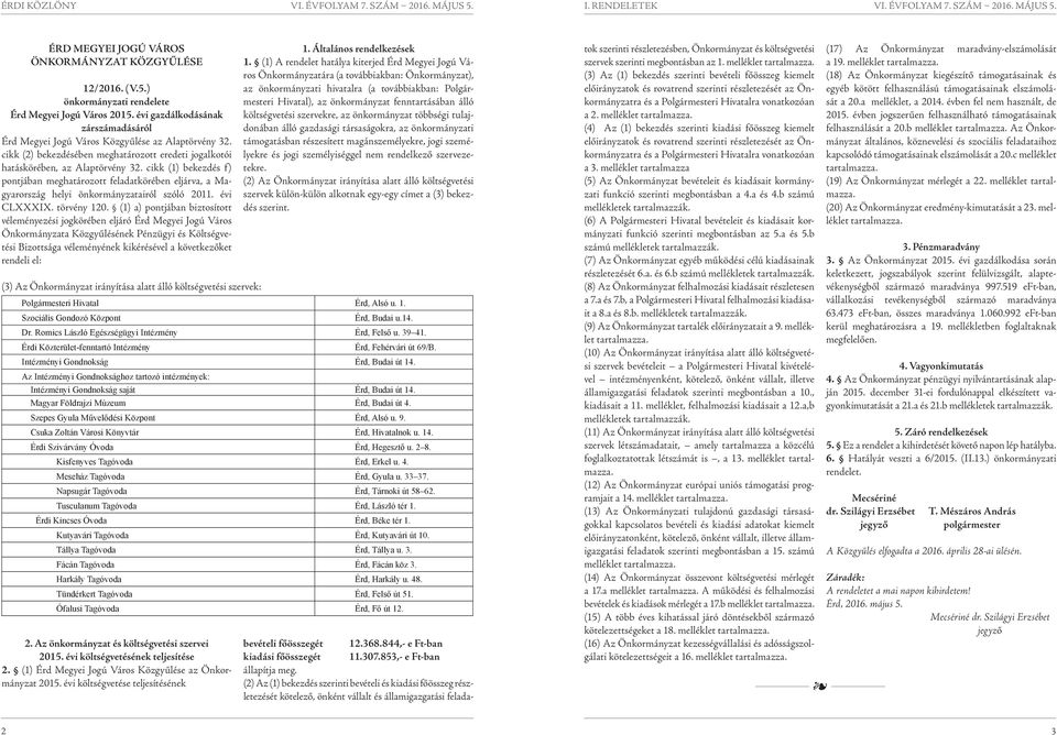 cikk (1) bekezdés f) pontjában meghatározott körében eljárva, a Magyarország helyi önkormányzatairól szóló 2011. évi CLXXXIX. törvény 120.