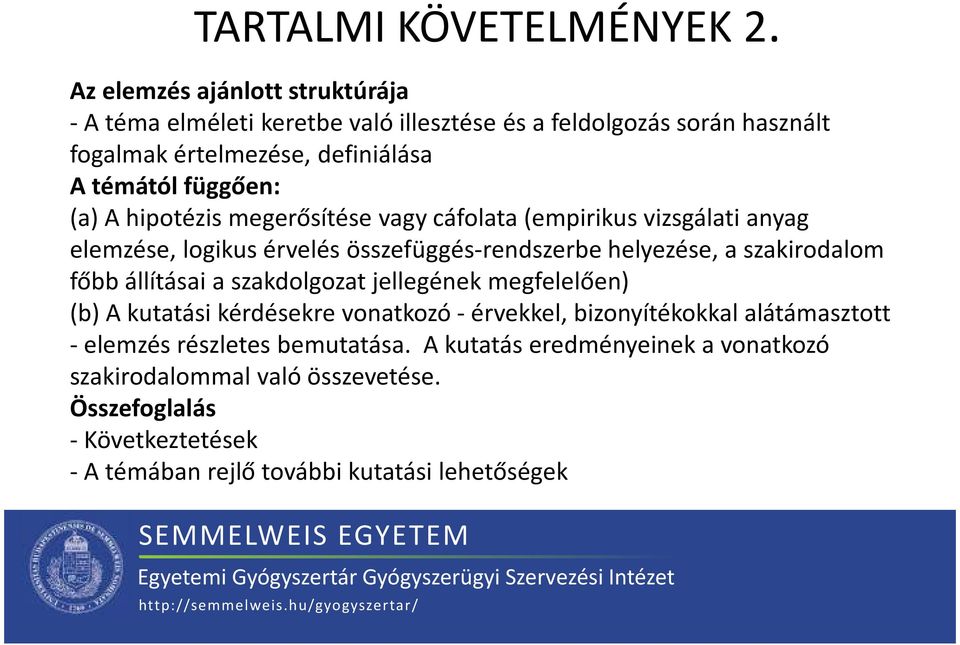 (a) Ahipotézis megerősítése vagy cáfolata (empirikus vizsgálati anyag elemzése, logikus érvelés összefüggés-rendszerbe helyezése, a szakirodalom főbb állításai