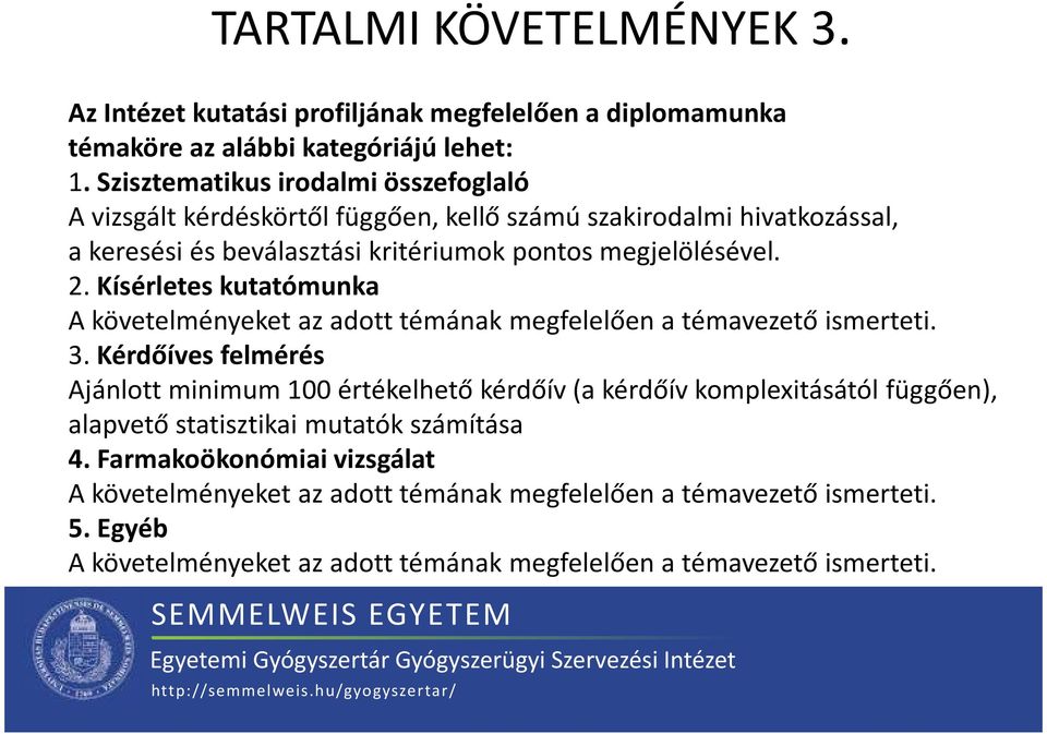 Kísérletes kutatómunka A követelményeket az adott témának megfelelően a témavezető ismerteti. 3.