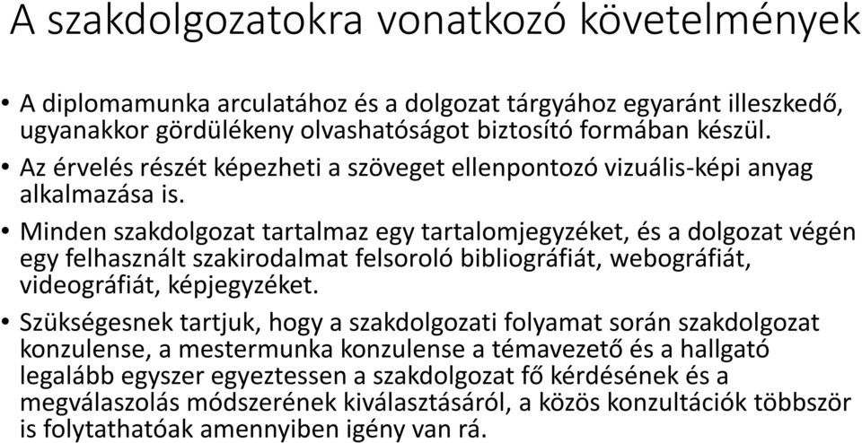 Minden szakdolgozat tartalmaz egy tartalomjegyzéket, és a dolgozat végén egy felhasznált szakirodalmat felsoroló bibliográfiát, webográfiát, videográfiát, képjegyzéket.