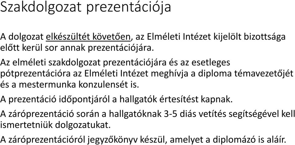 Az elméleti szakdolgozat prezentációjára és az esetleges pótprezentációra az Elméleti Intézet meghívja a diploma témavezetőjét és a