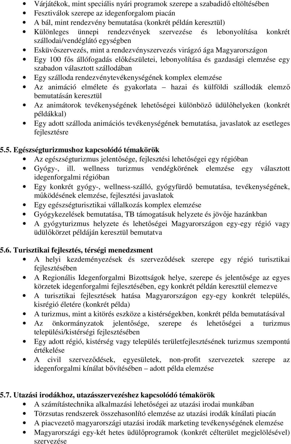 lebonyolítása és gazdasági elemzése egy szabadon választott szállodában Egy szálloda rendezvénytevékenységének komplex elemzése Az animáció elmélete és gyakorlata hazai és külföldi szállodák elemzı