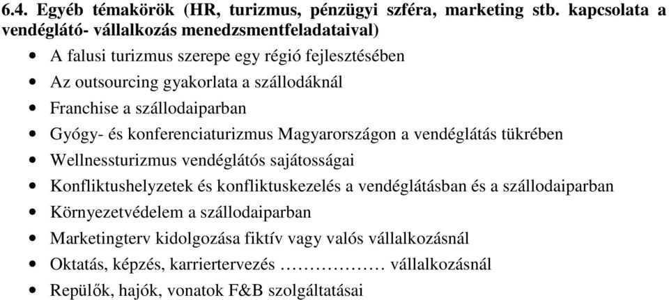 Franchise a szállodaiparban Gyógy- és konferenciaturizmus Magyarországon a vendéglátás tükrében Wellnessturizmus vendéglátós sajátosságai