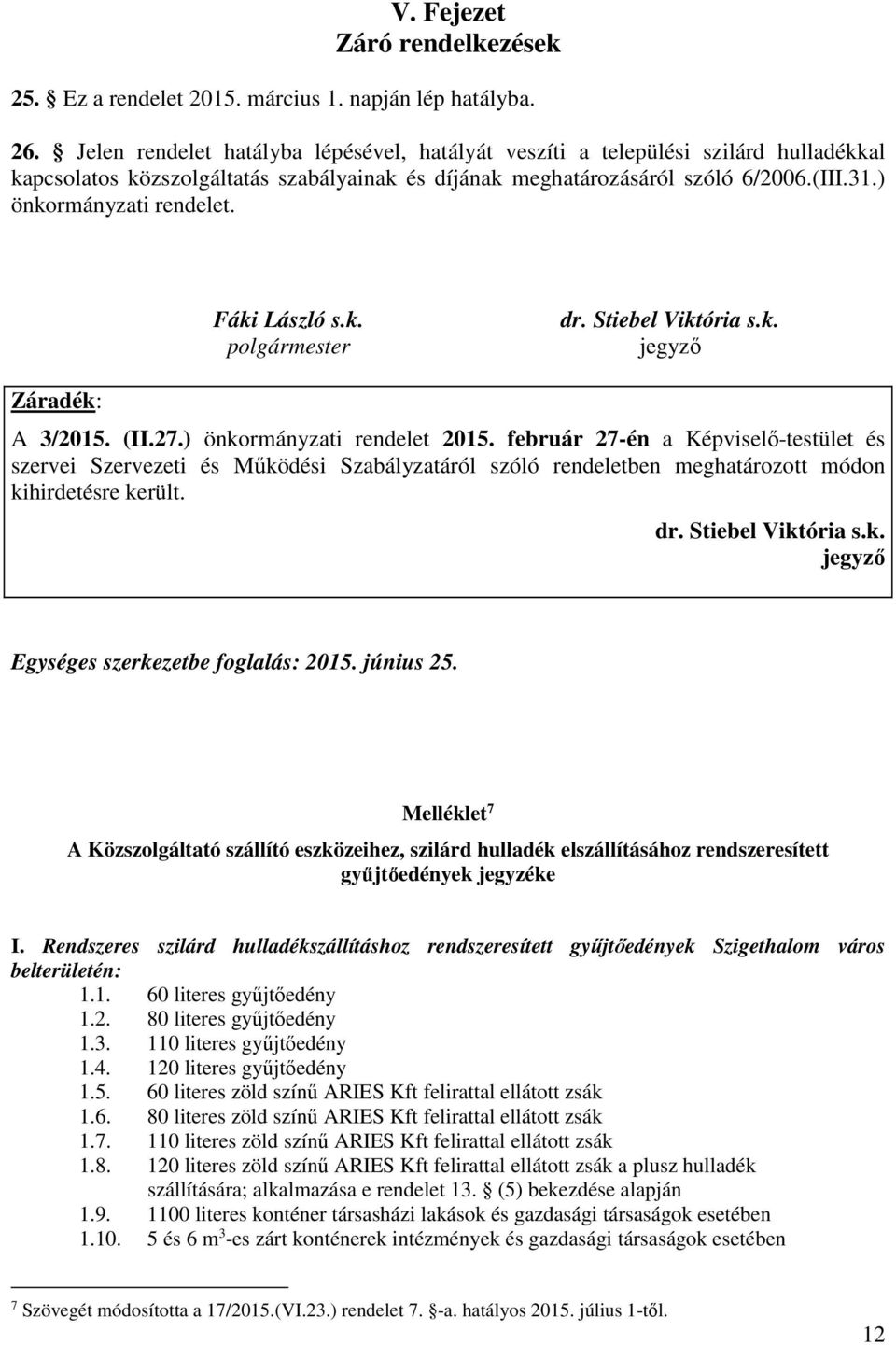 Fáki László s.k. polgármester dr. Stiebel Viktória s.k. jegyző Záradék: A 3/2015. (II.27.) önkormányzati rendelet 2015.