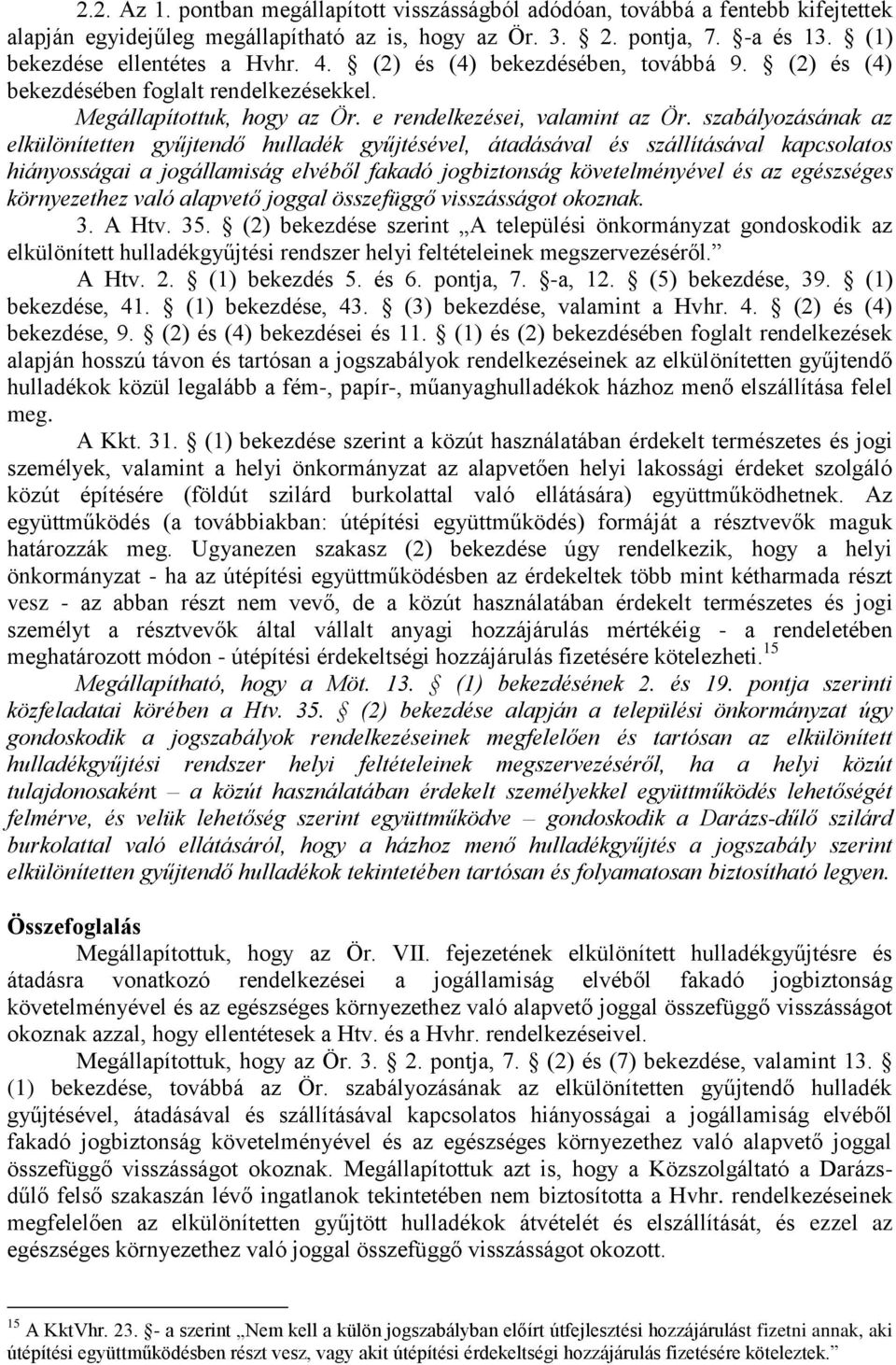 szabályozásának az elkülönítetten gyűjtendő hulladék gyűjtésével, átadásával és szállításával kapcsolatos hiányosságai a jogállamiság elvéből fakadó jogbiztonság követelményével és az egészséges