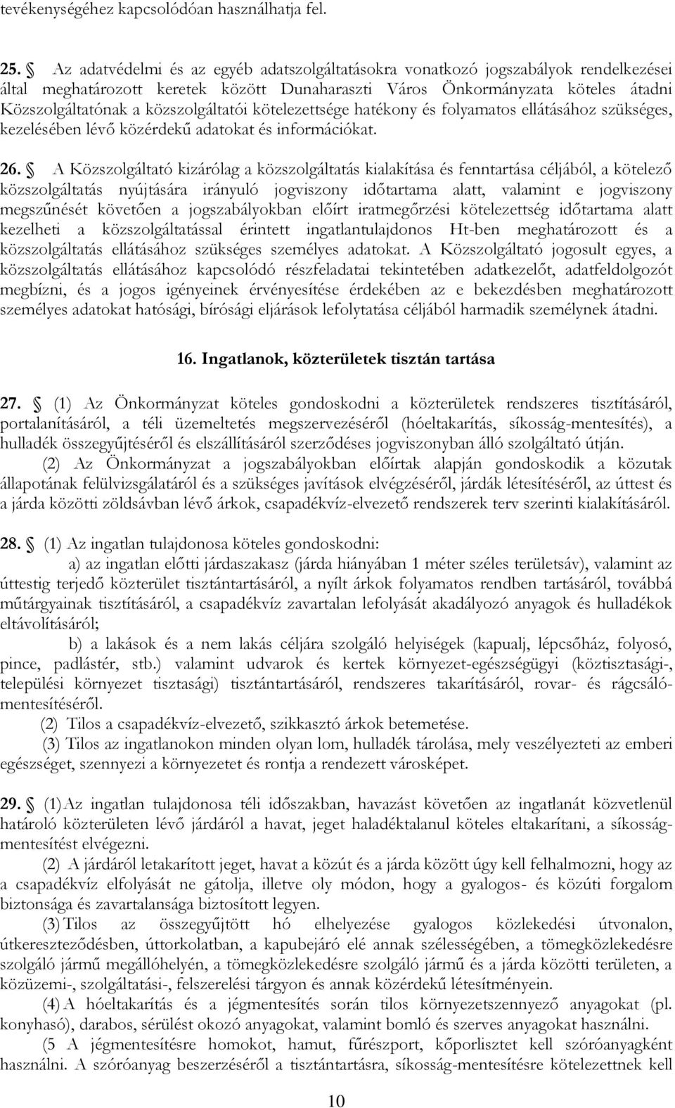 közszolgáltatói kötelezettsége hatékony és folyamatos ellátásához szükséges, kezelésében lévő közérdekű adatokat és információkat. 26.