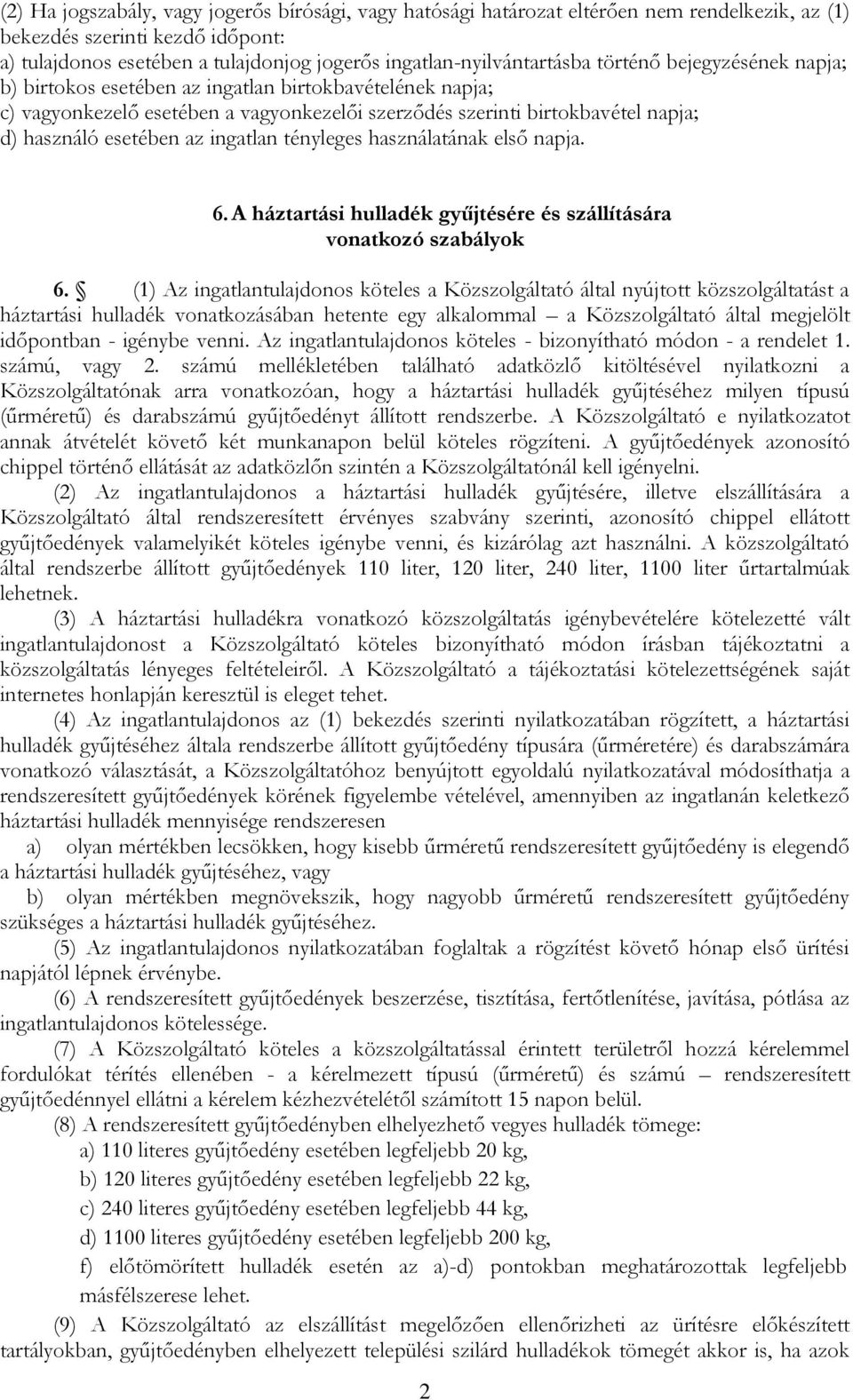 használó esetében az ingatlan tényleges használatának első napja. 6. A háztartási hulladék gyűjtésére és szállítására vonatkozó szabályok 6.