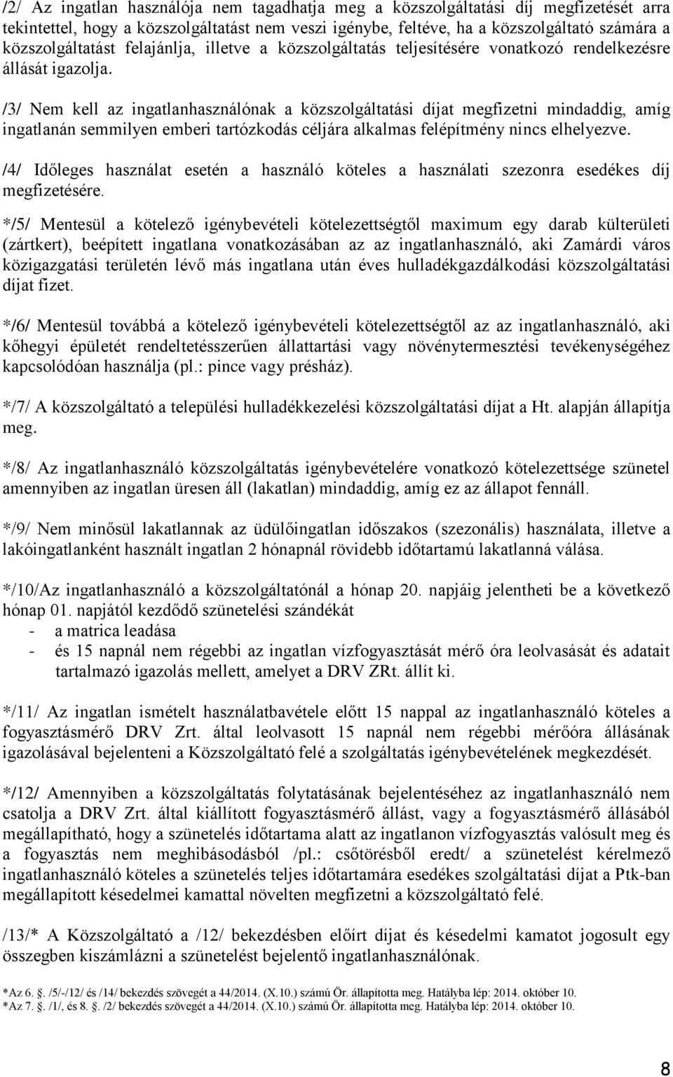 /3/ Nem kell az ingatlanhasználónak a közszolgáltatási díjat megfizetni mindaddig, amíg ingatlanán semmilyen emberi tartózkodás céljára alkalmas felépítmény nincs elhelyezve.