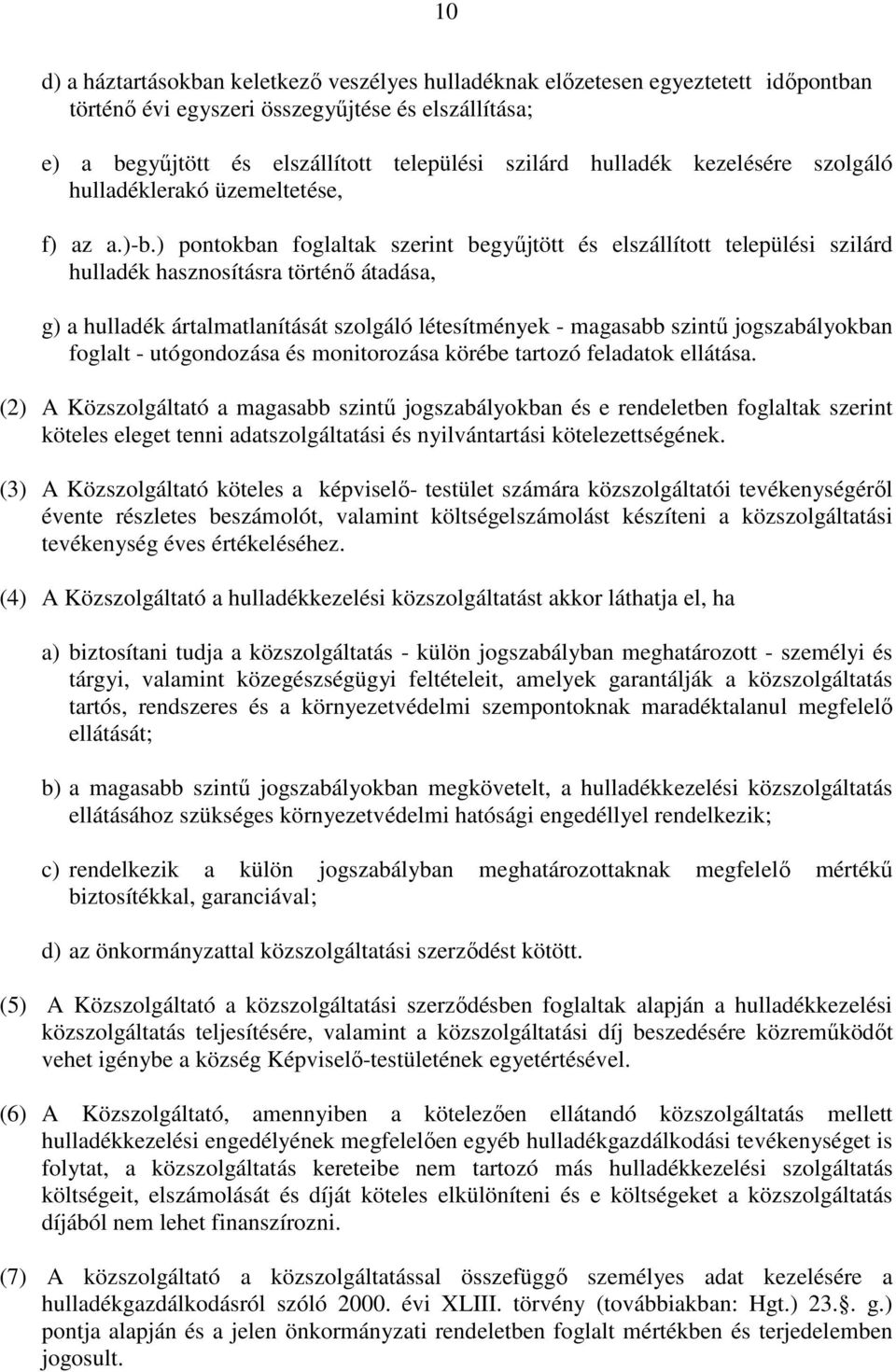 ) pontokban foglaltak szerint begyűjtött és elszállított települési szilárd hulladék hasznosításra történő átadása, g) a hulladék ártalmatlanítását szolgáló létesítmények - magasabb szintű