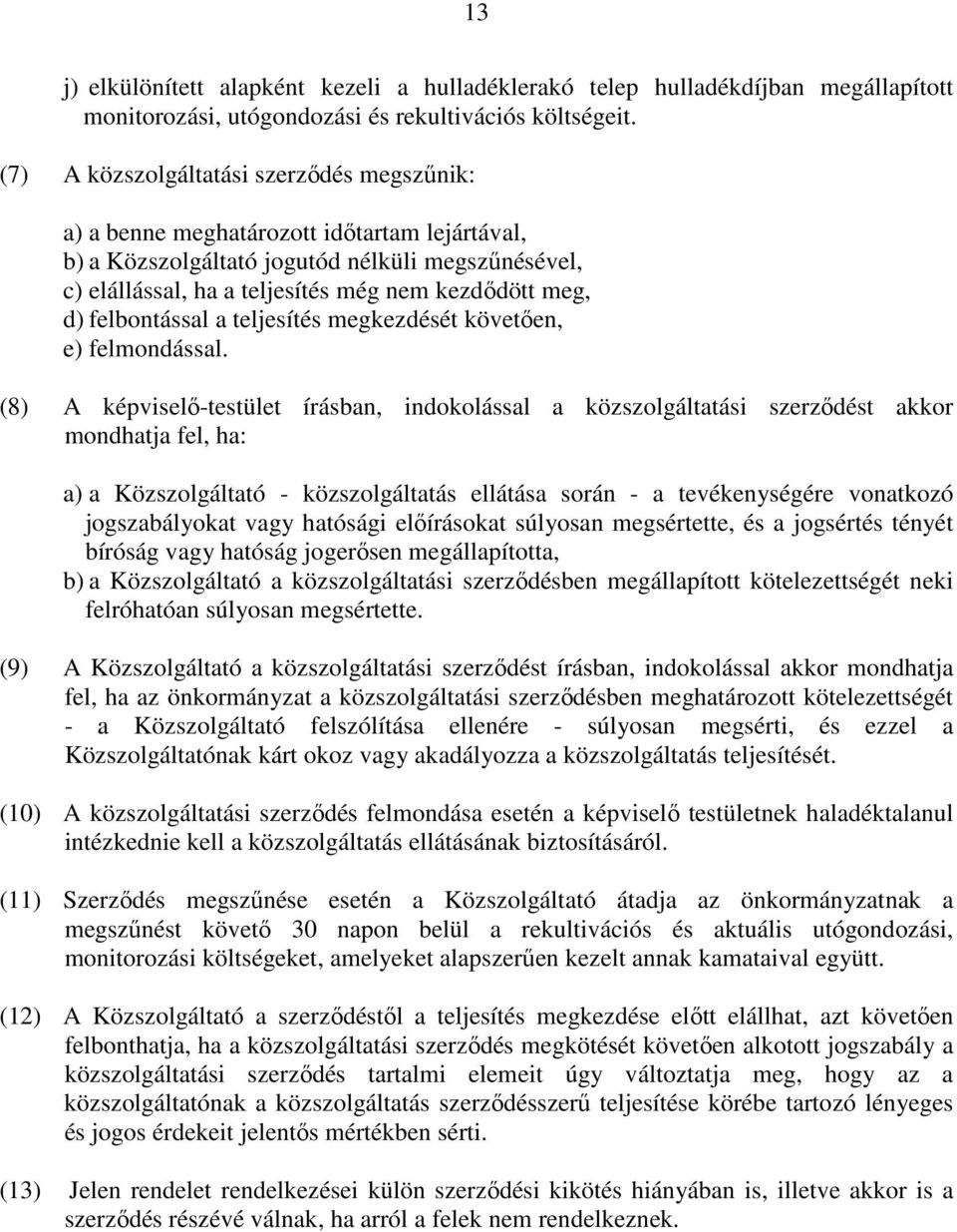 felbontással a teljesítés megkezdését követően, e) felmondással.