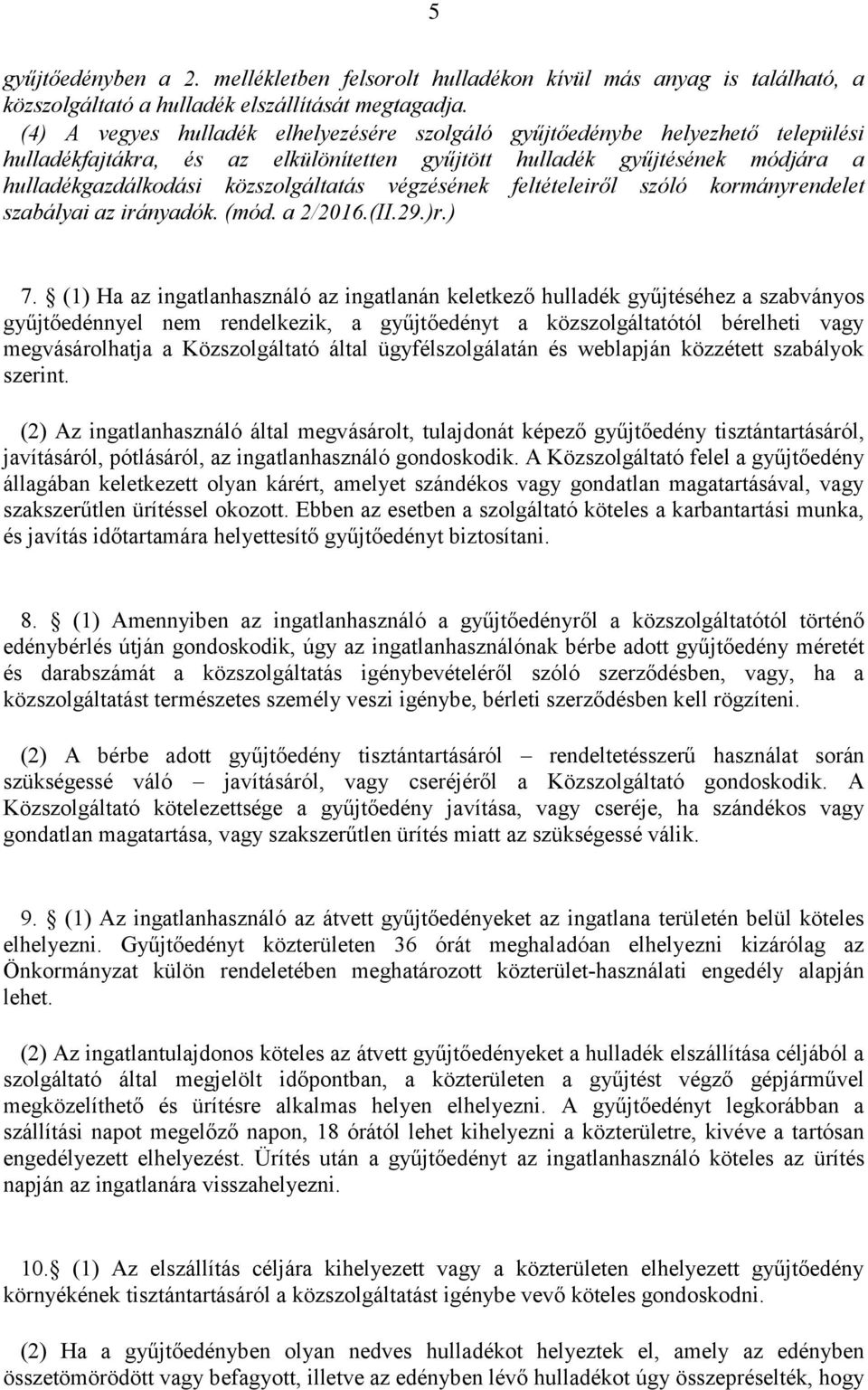 végzésének feltételeiről szóló kormányrendelet szabályai az irányadók. (mód. a 2/2016.(II.29.)r.) 7.