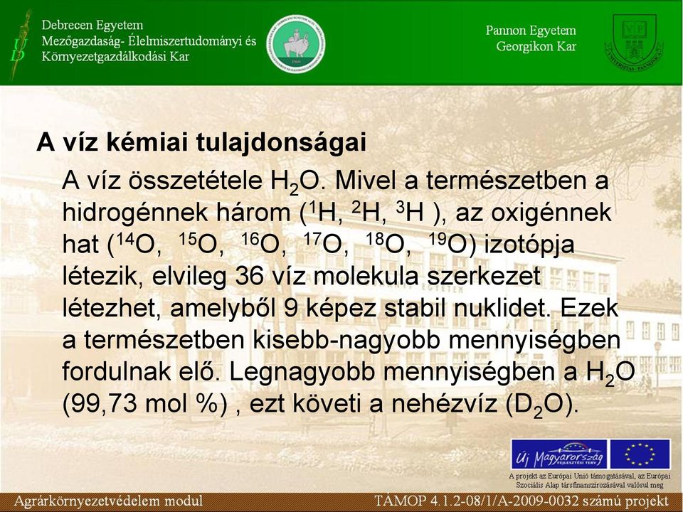 O, 18 O, 19 O) izotópja létezik, elvileg 36 víz molekula szerkezet létezhet, amelyből 9 képez stabil