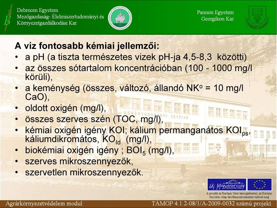 oxigén (mg/l), összes szerves szén (TOC, mg/l), kémiai oxigén igény KOI; kálium permanganátos KOI ps,