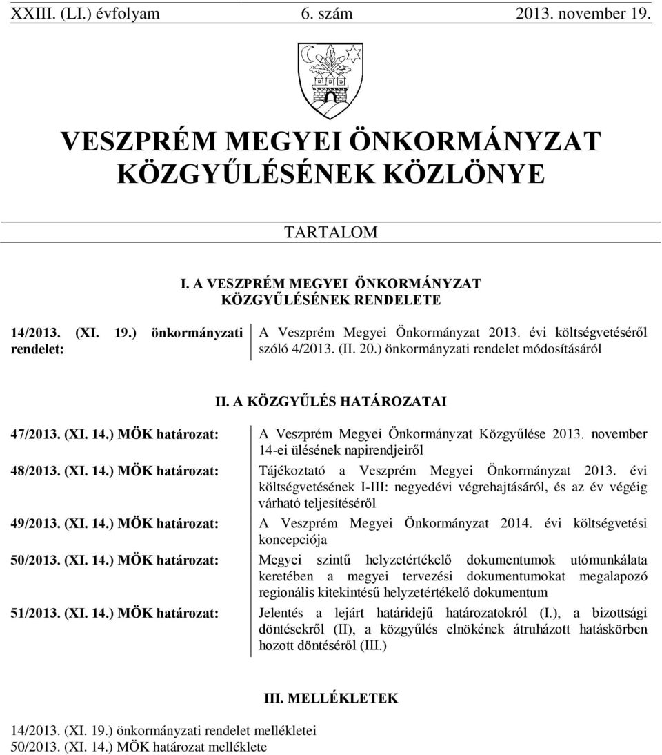 november 14-ei ülésének napirendjeiről 48/2013. (XI. 14.) MÖK határozat: Tájékoztató a Veszprém Megyei Önkormányzat 2013.