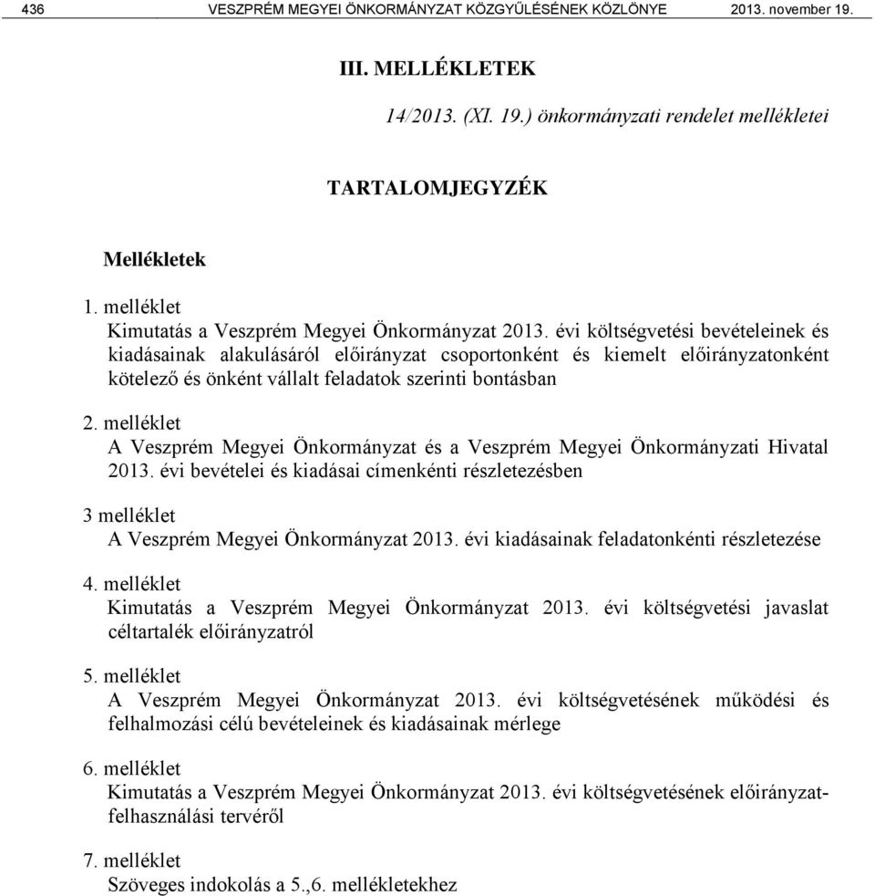 évi költségvetési bevételeinek és kiadásainak alakulásáról előirányzat csoportonként és kiemelt előirányzatonként kötelező és önként vállalt feladatok szerinti bontásban 2.