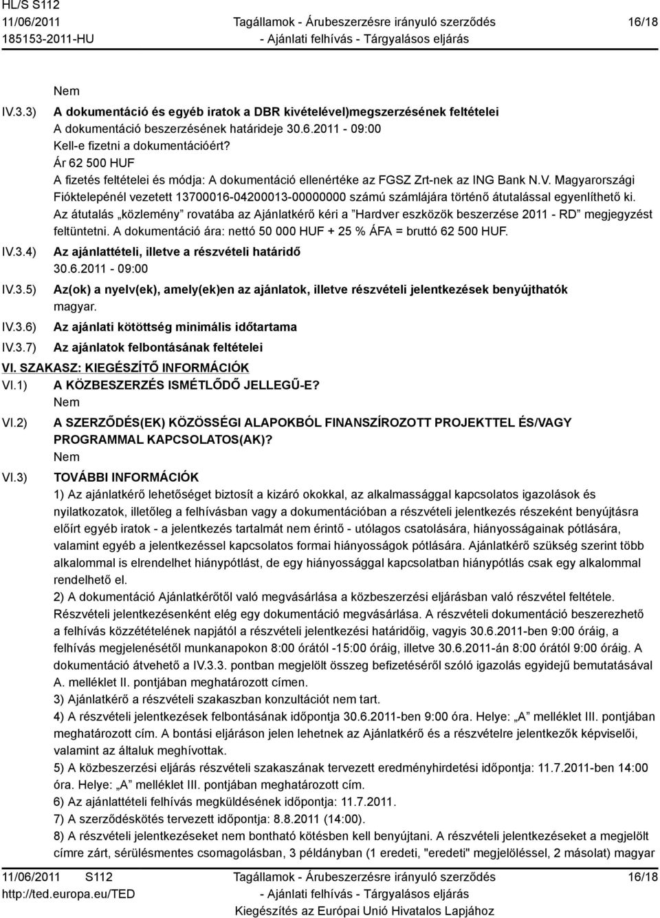 Magyarországi Fióktelepénél vezetett 13700016-04200013-00000000 számú számlájára történő átutalással egyenlíthető ki.