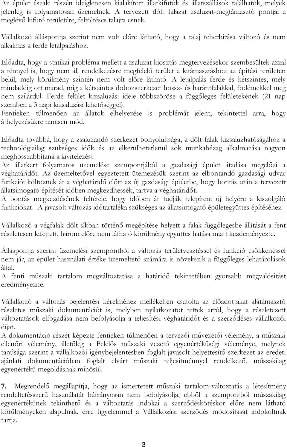 Vállalkozó álláspontja szerint nem volt előre látható, hogy a talaj teherbírása változó és nem alkalmas a ferde letalpaláshoz.