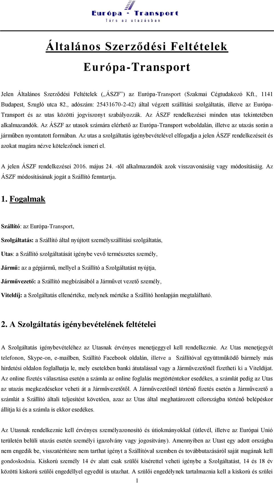 Az ÁSZF az utasok számára elérhető az Európa-Transport weboldalán, illetve az utazás során a járműben nyomtatott formában.