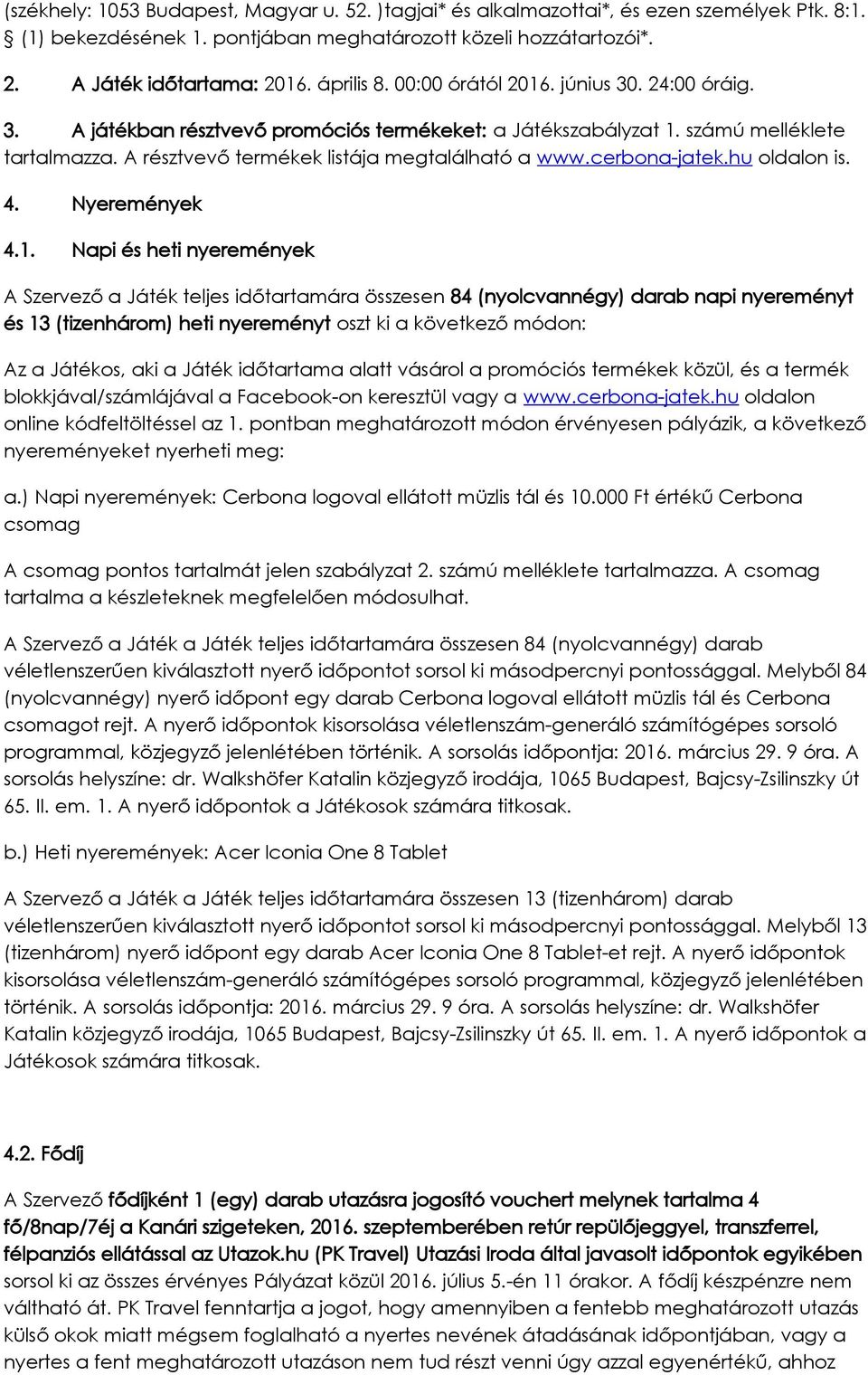cerbona-jatek.hu oldalon is. 4. Nyeremények 4.1.