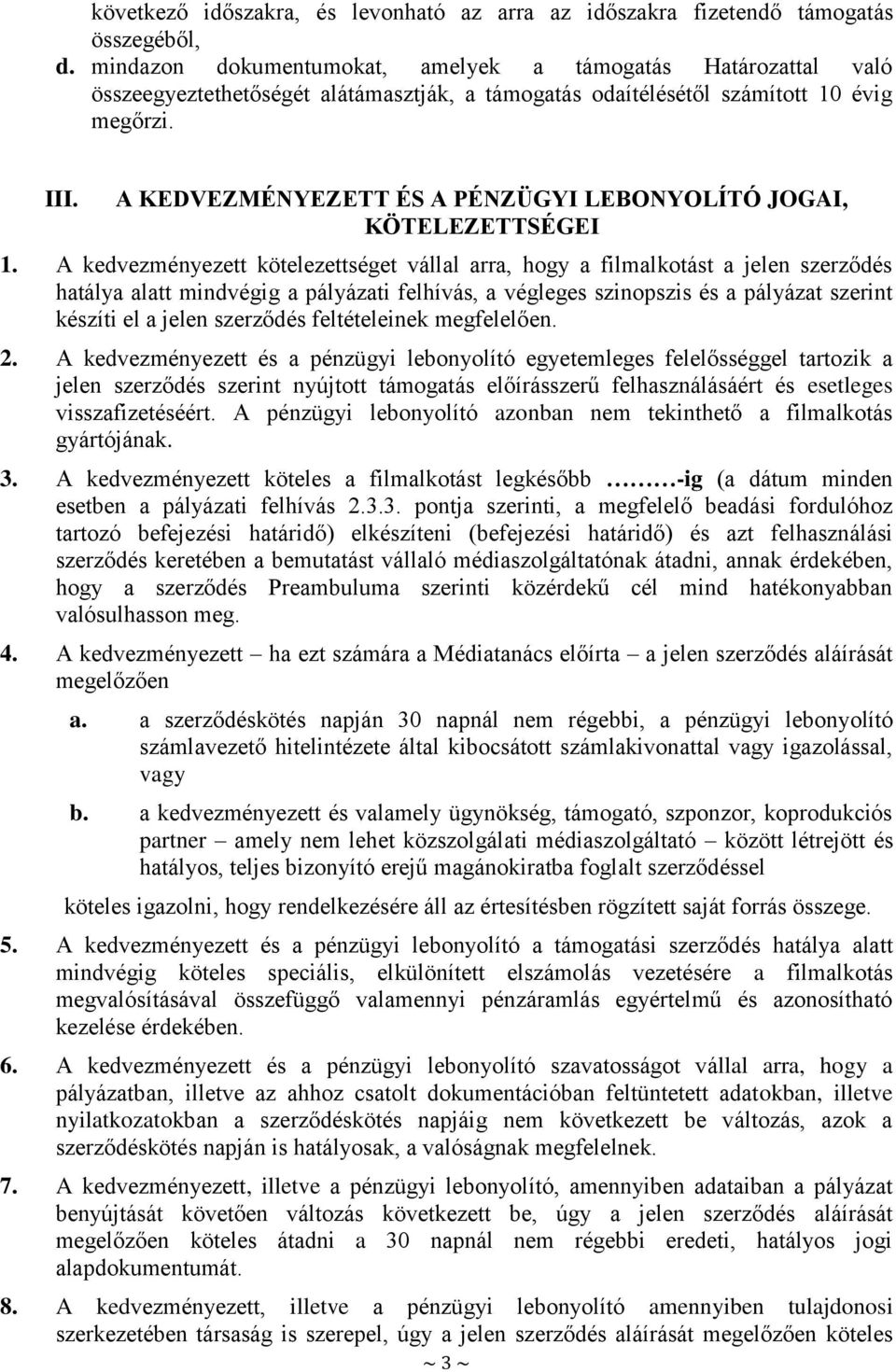 A KEDVEZMÉNYEZETT ÉS A PÉNZÜGYI LEBONYOLÍTÓ JOGAI, KÖTELEZETTSÉGEI 1.