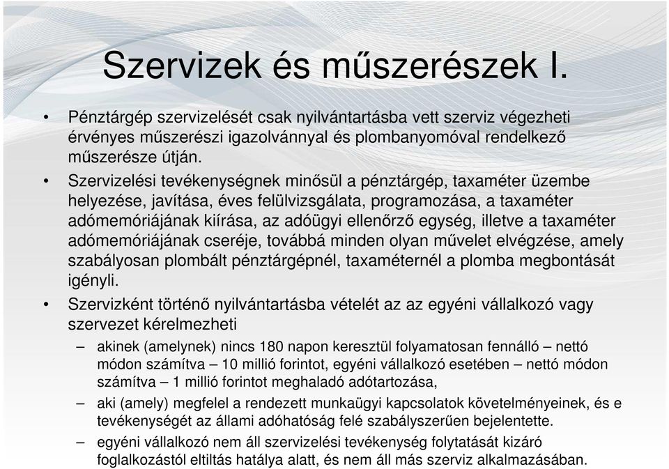 taxaméter adómemóriájának cseréje, továbbá minden olyan művelet elvégzése, amely szabályosan plombált pénztárgépnél, taxaméternél a plomba megbontását igényli.