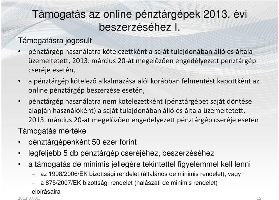 nem kötelezettként (pénztárgépet saját döntése alapján használóként) a saját tulajdonában álló és általa üzemeltetett, 2013.