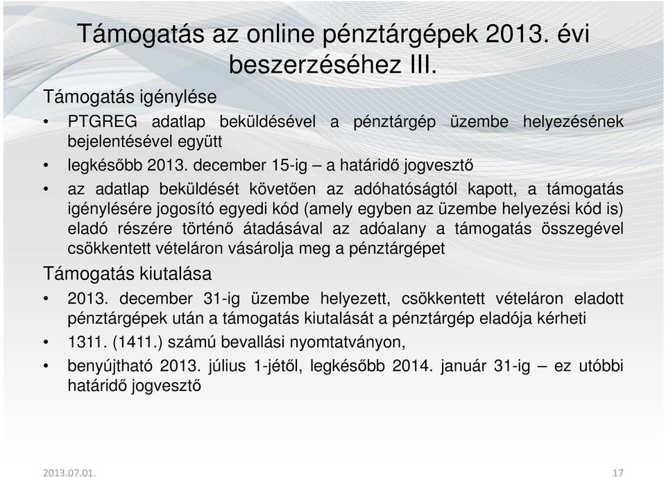 történő átadásával az adóalany a támogatás összegével csökkentett vételáron vásárolja meg a pénztárgépet Támogatás kiutalása 2013.