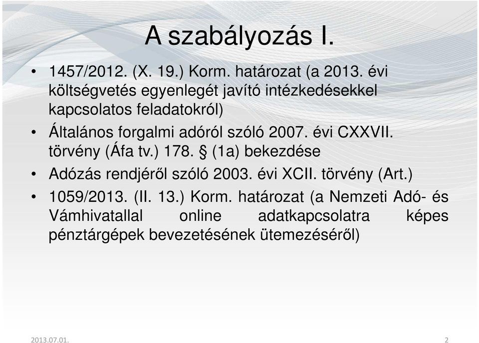 2007. évi CXXVII. törvény (Áfa tv.) 178. (1a) bekezdése Adózás rendjéről szóló 2003. évi XCII. törvény (Art.