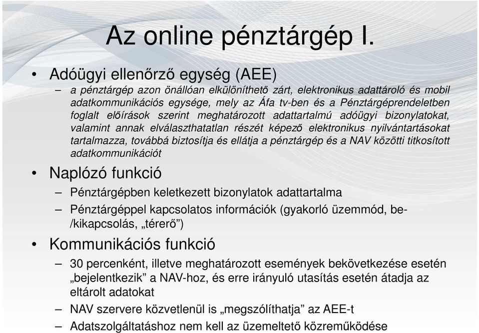 előírások szerint meghatározott adattartalmú adóügyi bizonylatokat, valamint annak elválaszthatatlan részét képező elektronikus nyilvántartásokat tartalmazza, továbbá biztosítja és ellátja a