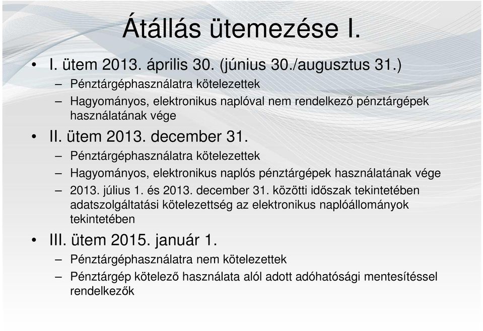 Pénztárgéphasználatra kötelezettek Hagyományos, elektronikus naplós pénztárgépek használatának vége 2013. július 1. és 2013. december 31.