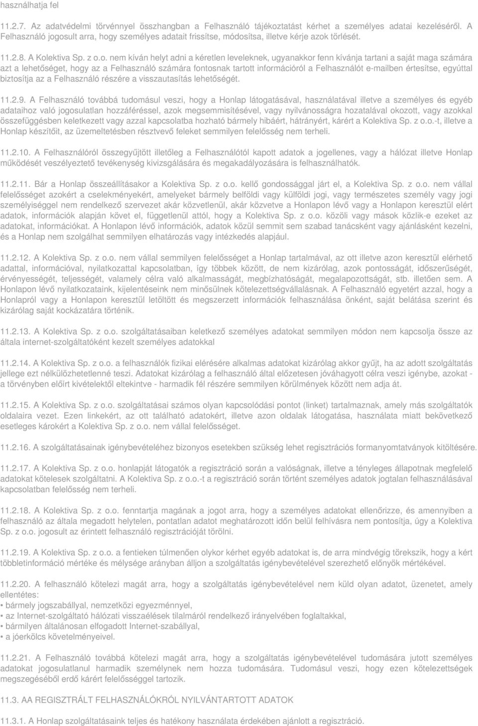 osult arra, hogy személyes adatait frissítse, módosítsa, illetve kérje azok törlését. 11.2.8. A Kolektiva Sp. z o.o. nem kíván helyt adni a kéretlen leveleknek, ugyanakkor fenn kívánja tartani a