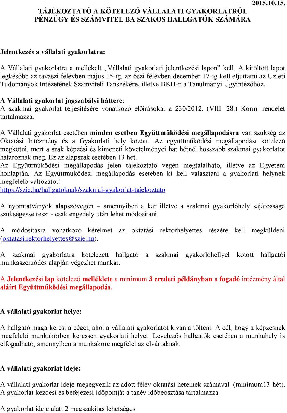 A kitöltött lapot legkésőbb az tavaszi félévben május 15-ig, az őszi félévben december 17-ig kell eljuttatni az Üzleti Tudományok Intézetének Számviteli Tanszékére, illetve BKH-n a Tanulmányi