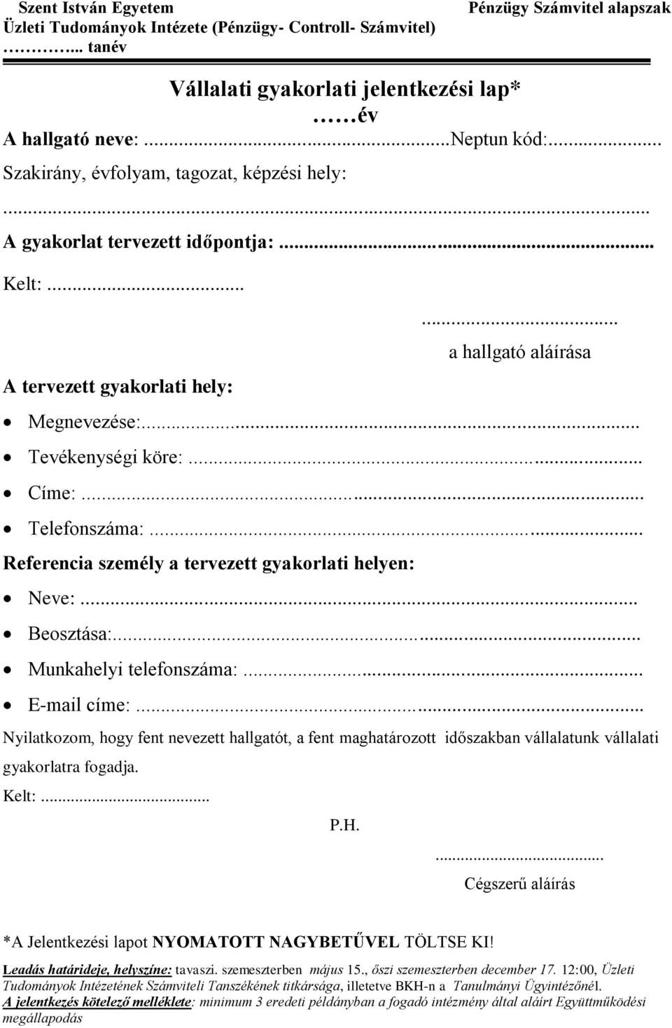 .. Telefonszáma:... Referencia személy a tervezett gyakorlati helyen: Neve:... Beosztása:... Munkahelyi telefonszáma:... E-mail címe:.